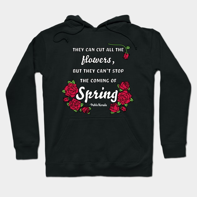 Pablo Neruda Spring Quote Hoodie by Comrade Killjoy